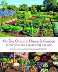No Dig Organic Home & Garden - Grow Cook Use & Store Your Harvest Paperback