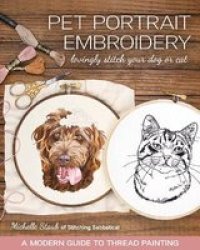 Pet Portrait Embroidery - Lovingly Stitch Your Dog Or Cat A Modern Guide To Thread Painting Paperback