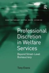 Professional Discretion in Welfare Services :Beyond Street-level Bureaucracy