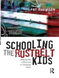 Schooling The Rustbelt Kids - Making The Difference In Changing Times Hardcover