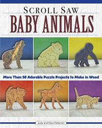Scroll Saw Baby Animals: 50 Adorable Puzzle Projects To Make In Wood Fox Chapel Publishing Step-by-step Sloth Plus Panda Lion & Bear Cubs Puppies Kittens & More How To Simplify For Safe Toys