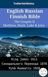 English Russian Finnish Bible - The Gospels II - Matthew Mark Luke & John: King James 1611 - 1876 - Pyh Raamattu 1938 Parallel Bible Halseth Book 2093