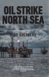 Oil Strike North Sea - The Untold Story Of The Uk&#39 S 40 Year Cash Cow Hardcover