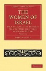The Women of Israel: Volume 2: Or, Characters and Sketches from the Holy Scriptures, and Jewish History Cambridge Library Collection - Women's Writing