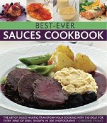 Best-ever Sauces Cookbook - The Art Of Sauce Making: Transform Your Cooking With 150 Ideas For Every Kind Of Dish Shown In 300 Photographs Paperback