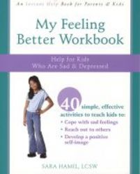 My Feeling Better Workbook - Help For Kids Who Are Sad And Depressed paperback 2nd Revised Edition