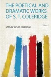 The Poetical And Dramatic Works Of S. T. Coleridge Paperback