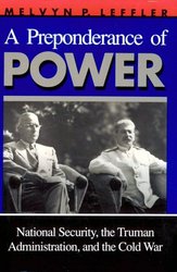 A Preponderance of Power: National Security, the Truman Administration, and the Cold War Stanford Nuclear Age Series
