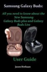 Samsung Galaxy Buds - All You Need To Know About The New Samsung Galaxy Buds Plus And Galaxy Buds Live User Guide Paperback