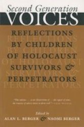 Second Generation Voices: Reflections By Children Of Holocaust Survivors And Perpetrators Religion Theology And The Holocaust