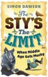 The Sty&#39 S The Limit - When Middle Age Gets Mucky Hardcover