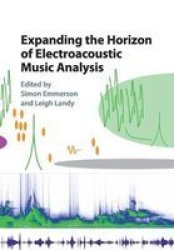 Expanding The Horizon Of Electroacoustic Music Analysis Paperback
