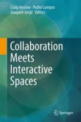 Collaboration Meets Interactive Spaces - Theory And Practice Hardcover 1ST Ed. 2016