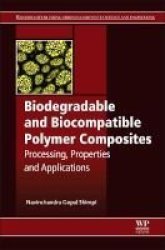 Biodegradable And Biocompatible Polymer Composites - Processing Properties And Applications Hardcover