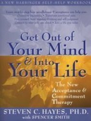 Get Out Of Your Mind And Into Your Life - The New Acceptance And Commitment Therapy Paperback
