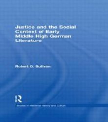 Justice and the Social Context of Early Middle High German Literature Studies in Medieval History and Culture