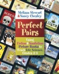 Perfect Pairs - Using Fiction And Nonfiction Picture Books To Teach Life Science Grades 3-5 Paperback
