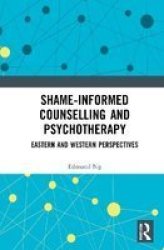 Shame-informed Counselling And Psychotherapy - Eastern And Western Perspectives Hardcover
