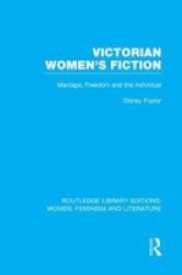 Victorian Women& 39 S Fiction - Marriage Freedom And The Individual Paperback