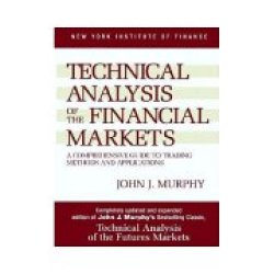 Technical Analysis Of The Financial Markets: A Comprehensive Guide To Trading Me