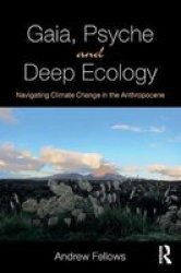 Gaia Psyche And Deep Ecology - Navigating Climate Change In The Anthropocene Paperback
