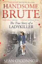 Handsome Brute - The True Story Of A Ladykiller paperback