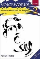 Voiceworks 2: A Further Handbook for Singing
