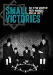 Small Victories - The True Story Of Faith No More Paperback
