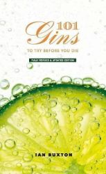 101 Gins To Try Before You Die - Fully Revised And Updated Edition