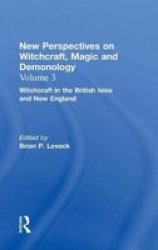 Witchcraft in the British Isles and New England New Perspectives on Witchcraft, Magic, and Demonology, Volume 3