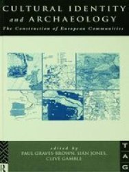 Cultural Identity And Archaeology - The Construction Of European Communities Paperback