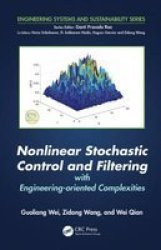 Nonlinear Stochastic Control And Filtering With Engineering-oriented Complexities Engineering Systems And Sustainability