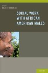Social Work With African American Males: Health Mental Health And Social Policy