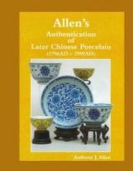 Allen's Authentication Of Later Chinese Porcelain 1796 Ad - 1999 Ad