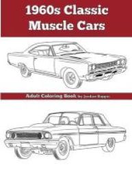 1960& 39 S Classic Muscle Cars - An Adult Coloring Book Paperback