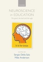 Neuroscience In Education - The Good The Bad And The Ugly Paperback