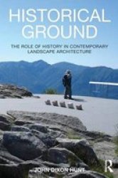Historical Ground - The Role Of History In Contemporary Landscape Architecture Paperback