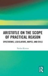 Aristotle On The Scope Of Practical Reason - Spectators Legislators Hopes And Evils Hardcover