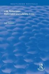 J.m. Robertson - Rationalist And Literary Critic Hardcover
