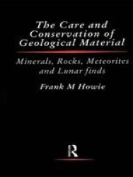 Care and Conservation of Geological Material: Minerals, Rocks, Meteorites and Lunar Finds Butterworth - Heinemann Series in Conservation and Museology