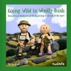 Going Wild In Woolly Bush - Bernard And Barbara& 39 S Guide To Getting It All Out In The Open Hardcover