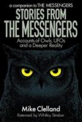 Stories From The Messengers - Accounts Of Owls Ufos And A Deeper Reality Paperback