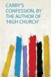 Carry& 39 S Confession By The Author Of & 39 High Church& 39 Paperback