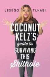 Coconut Kelz& 39 S Guide To Surviving This Sh Thole Paperback