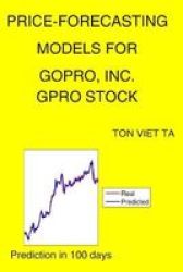 Price-forecasting Models For Gopro Inc. Gpro Stock Paperback