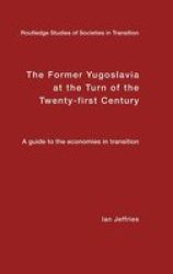 The Former Yugoslavia at the Turn of the Twenty-first Century - A Guide to the Economies in Transition