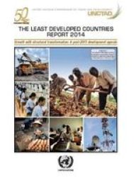 The Least Developed Countries 2014 - Growth With Structural Transformation - Post-2015 Development Agenda For Ldcs Paperback