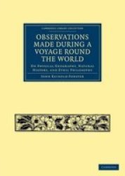 Observations Made During a Voyage Round the World - On Physical Geography, Natural History, and Ethic Philosophy Paperback