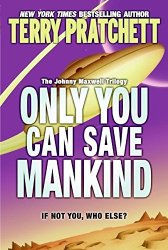 Only You Can Save Mankind Johnny Maxwell Trilogy