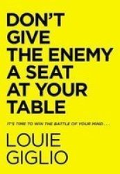 Don& 39 T Give The Enemy A Seat At Your Table - Taking Control Of Your Thoughts And Fears In The Middle Of The Battle Hardcover